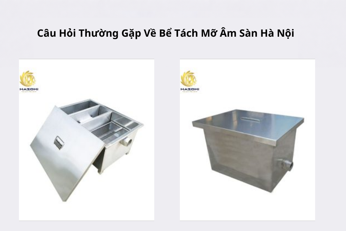Câu Hỏi Thường Gặp Về Bể Tách Mỡ Âm Sàn Hà Nội